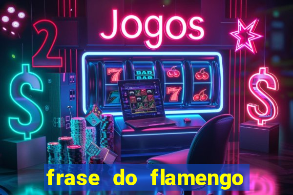 frase do flamengo para foto